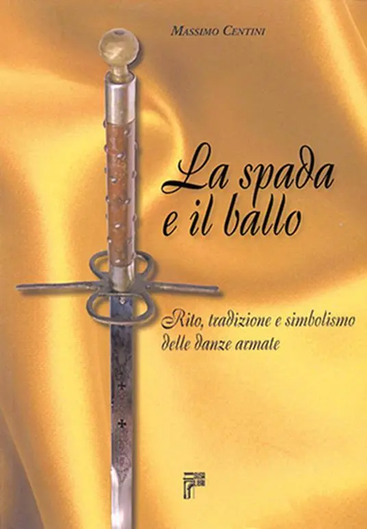 La spada e il ballo. Rito, tradizione e simbolismo delle danze armate. Ediz. illustrata Nuova Collezione