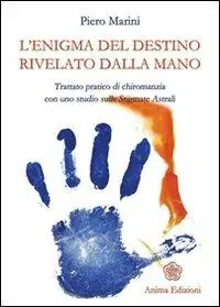 Promo Stagionale L‘ enigma del destino rivelato dalla mano. Trattato pratico di chiromanzia con uno studio sulle stigmate astrali