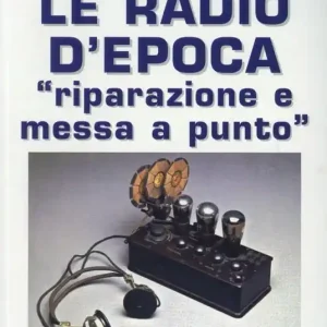 Le radio d‘epoca. Riparazione e messa a punto Reso Gratuito
