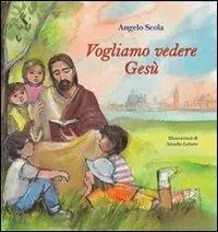 Vogliamo vedere Gesù. I bambini interrogano il patriarca. Ediz. illustrata Consegna Rapida