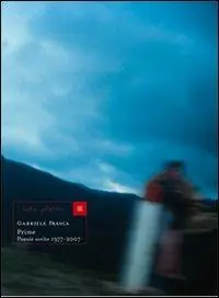 Prime. Poesie scelte 1977-2007 Ultime Pezzi