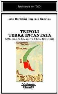 Tripoli terra incantata. Fatti e misfatti della guerra di Libia (1911-1912) Pagamento Sicuro