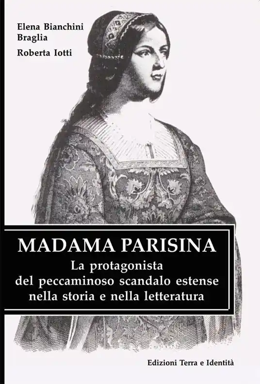 Madama Parisina. La protagonista del peccaminoso scandalo estense nella storia e nella letteratura Offerta Lampo
