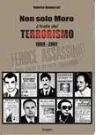 Miglior Prezzo Non solo Moro. L‘Italia del terrorismo 1969-2007