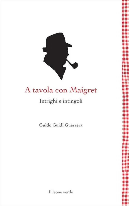 Non Perdere A tavola con Maigret. Intrighi e intingoli