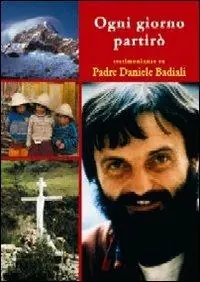 Ultimissimo Modello Ogni giorno partirò. Pensieri e testimonianze su padre Daniele Badiali nel decimo anniversario della morte