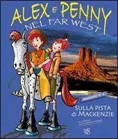 Alex e Penny nel Far West. Sulla pista di Mackenzie. Ediz. illustrata Compra Oggi Stesso
