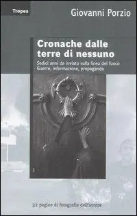 Novità Cronache dalle terre di nessuno. Sedici anni da inviato sulla linea del fuoco. Guerra, informazione, propaganda