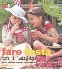 Fare festa con i bambini. Tante idee per organizzare feste da favola da 1 a 10 anni. Ediz. illustrata Novità