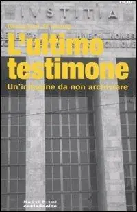 Ultime Pezzi L‘ ultimo testimone. Un‘indagine da non archiviare
