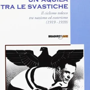 Nuovo Arrivo Albert Richter. Un‘aquila tra le svastiche. Il ciclismo tedesco fra nazismo ed esoterismo (1919-1939)