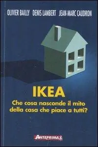 Ikea. Che cosa nasconde il mito della casa che piace a tutti? Direttamente Dal Produttore