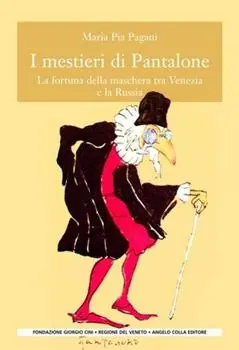 I mestieri di Pantalone. La fortuna della maschera tra Venezia e la Russia. Ediz. illustrata Offerta