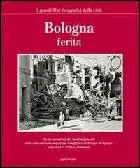 Ultime Pezzi Bologna ferita. Ediz. illustrata