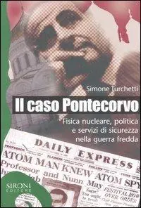 Soddisfatti O Rimborsati Il caso Pontecorvo. Fisica nucleare, politica e servizi di sicurezza nella guerra fredda