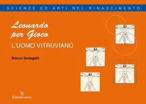 Leonardo per gioco. L‘uomo vitruviano Non Perdere