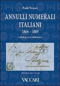 Annulli numerali italiani 1866-1889. Catalogo con valutazioni-Italian Numeral Cancellations 1866-1889. Catalogue with valuations. Ediz. bilingue Ultime Pezzi
