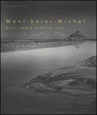 Mont-Saint-Michel. Dell‘ombra e della luce. Ediz. illustrata Saldi