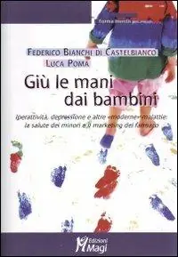 Non Perdere Giù le mani dai bambini. Iperattività, depressione e altre «moderne» malattie la salute dei minori e il marketing del farmaco