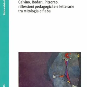 Economico Le storie usate. Calvino, Rodari, Pitzorno riflessioni pedagogiche e letterarie tra mitologia e fiaba