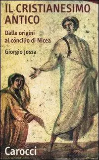 Ultime Pezzi Il cristianesimo antico dalle origini al Concilio di Nicea