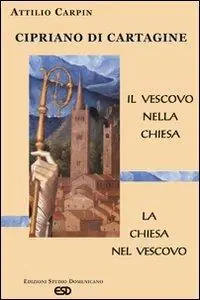 Cipriano di Cartagine. Il vescovo nella Chiesa. La Chiesa nel vescovo Vendita Finale