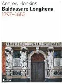 Baldassarre Longhena 1597-1682. Ediz. illustrata Occasione