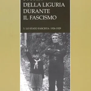 Storia della liguria durante il fascismo. Lo statofascista 1926-1929. Vol. 3 Promozione Esclusiva