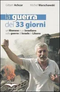 Offerta Lampo La guerra dei 33 giorni. Un libanese e un israeliano sulla guerra di Israele in Libano