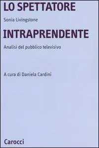 Lo spettatore intraprendente. Analisi del pubblico televisivo Novità