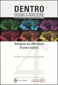 Dentro ogni carcere. Antigone nei 208 istituti di pena italiani. 4° rapporto sulle condizioni di detenzione Consegna Rapida
