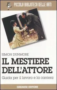 Il mestiere dell‘attore. Guida per il lavoro e la carriera Prezzo Conveniente