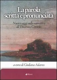 Occasione Imperdibile La parola scritta e pronunciata. Nuovi saggi sulla narrativa di Vincenzo Consolo. Con CD Audio