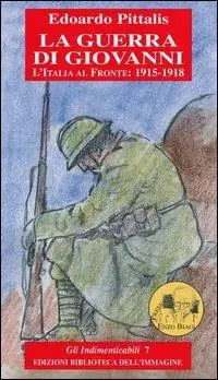 La guerra di Giovanni. L‘Italia al fronte 1915-1918 Bestseller