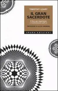 Popolare Il gran sacerdote. Il libro più importante e rivoluzionario sull‘LSD