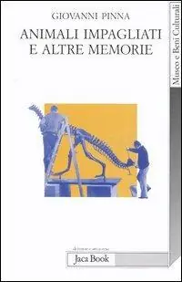 Animali impagliati e altre memorie. Ricordi di un direttore di museo con note di museologia Spedito Oggi
