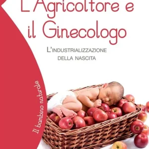L‘agricoltore e il ginecologo. L‘industrializzazione della nascita Pagamento Sicuro