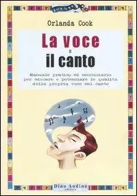 La voce e il canto. Manuale pratico ed eserciziario per educare e potenziare le qualità della propria voce nel canto. Ediz. illustrata Promozione