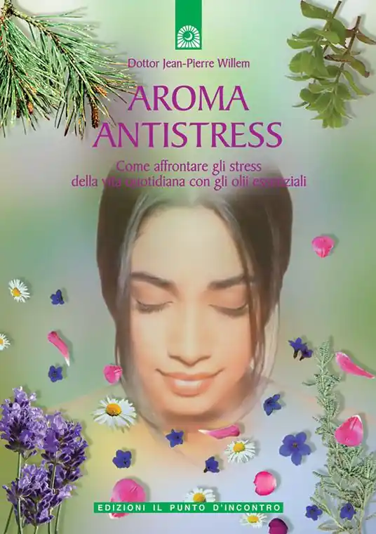 Più Venduto Aroma antistress. Come affrontare e superare gli stress della vita quotidiana con gli olii essenziali