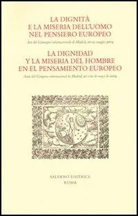 Spedito Oggi La dignità e la miseria dell‘uomo nel pensiero europeo. Atti del Convegno internazionale (Madrid, 20-22 maggio 2004). Ediz. italiana e spagnola
