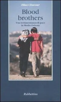 Blood brothers. Una testimonianza di pace in Medio Oriente Più Venduto
