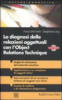 Occasione La diagnosi delle relazioni oggettuali con l‘Object Relations Technique (ORT). Griglia di valutazione clinica con i dati di un campione italiano.. Con CD-ROM