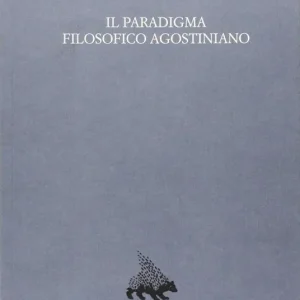 Il paradigma filosofico agostiniano. Un modello di razionalità e la sua crisi nel XII secolo Occasione Imperdibile