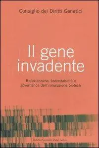 Più Venduto Il gene invadente. Riduzionismo, brevettabilità e governance dell‘innovazione biotech