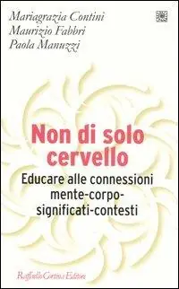 Bestseller Non di solo cervello. Educare alle connessioni mente-corpo-significati-contesti