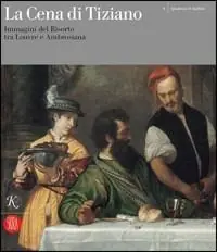 Quantità Limitata La cena di Tiziano. Immagini del Risorto tra Louvre e Ambrosiana. Catalogo della mostra (Milano, 6 aprile-30 novembre 2006). Ediz. illustrata