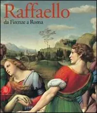 Ultime Pezzi Raffaello. Da Firenze a Roma. Catalogo della mostra (Roma, 19 maggio-27 agosto 2006). Ediz. illustrata