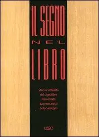 Saldi Il segno nel libro. Storia e attualità del segnalibro reinventato da cento artisti della Sardegna. Con gadget