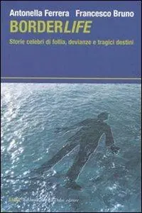 Subito Disponibile Borderlife. Storie celebri di follia, devianze e tragici destini