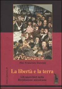 La libertà e la terra. Gli anarchici nella rivoluzione messicana Quantità Limitata